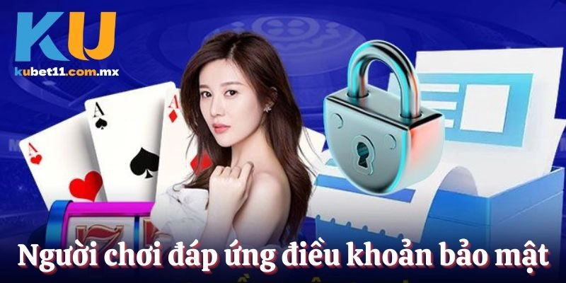 Người chơi đáp ứng điều khoản bảo mật do nhà cái đặt ra