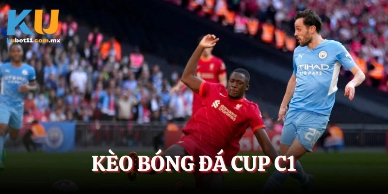 Kèo Bóng Đá Cup C1 – Tham Gia Cá Cược Kịch Tính Mỗi Ngày