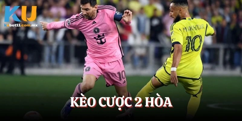 Kèo Cược 2 Hòa  – Hiểu Cách Chơi Để Tự Tin Cược Thắng