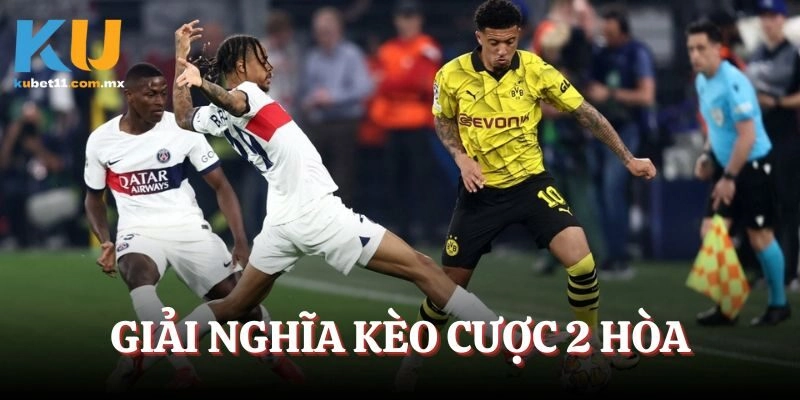 Giải nghĩa kèo cược 2 hòa trong bóng đá cá độ