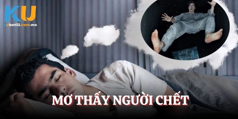 Mơ Thấy Người Chết – Giải Mã Số Đẹp Cùng Dự Đoán Tương Lai