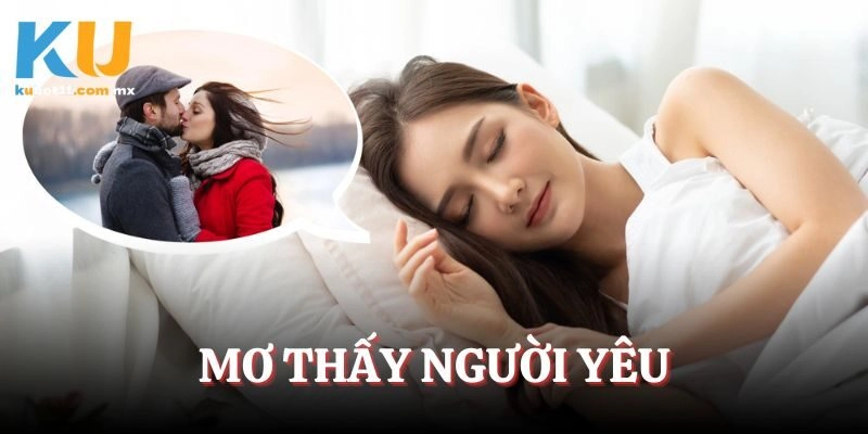 Mơ Thấy Người Yêu – Điềm Báo Tương Lai Cho Những Sắp Đến